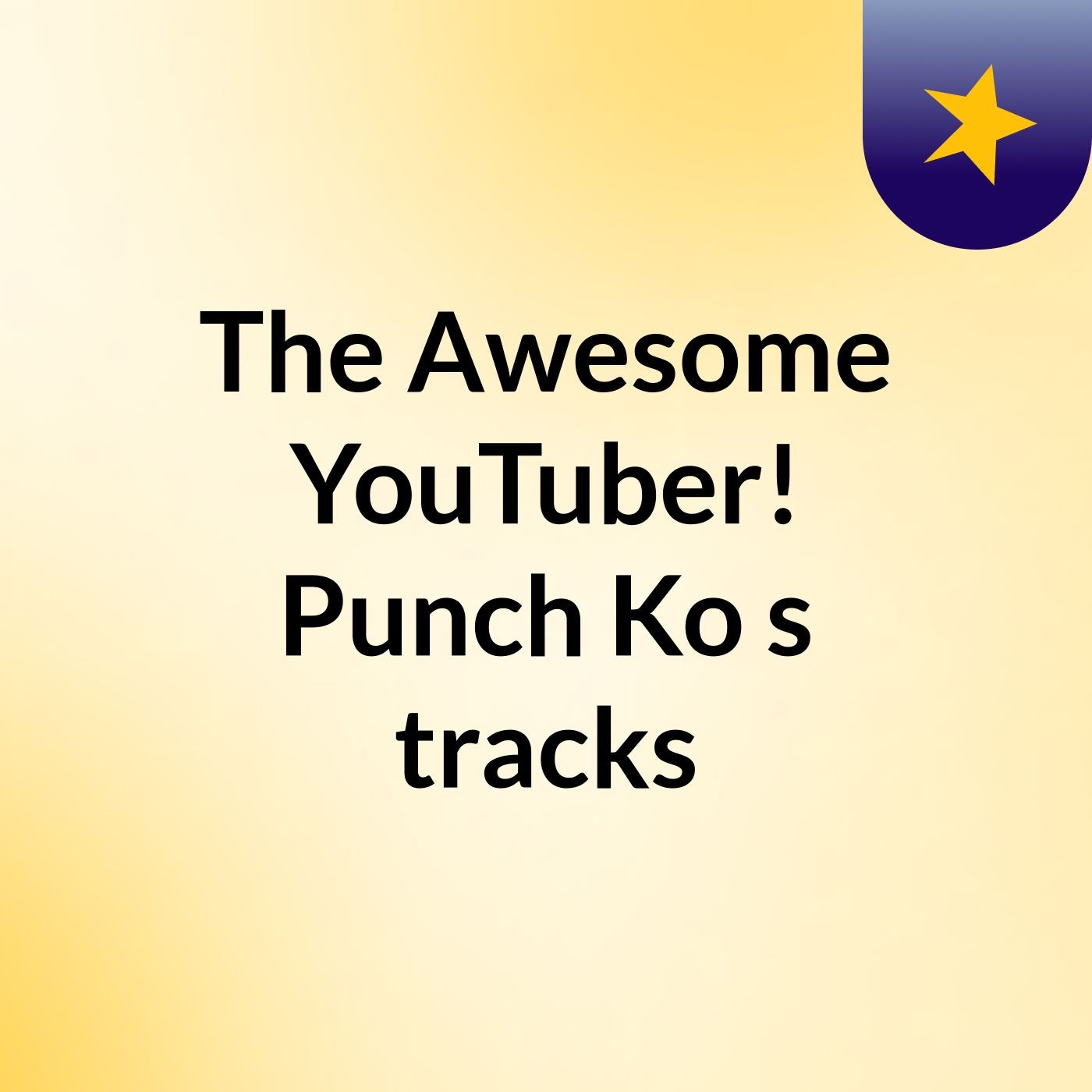 The Awesome YouTuber!/Punch Ko's tracks