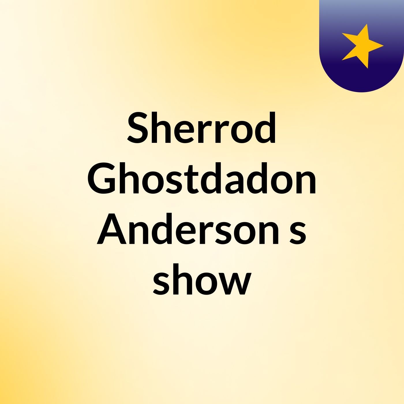 Sherrod Ghostdadon Anderson's show