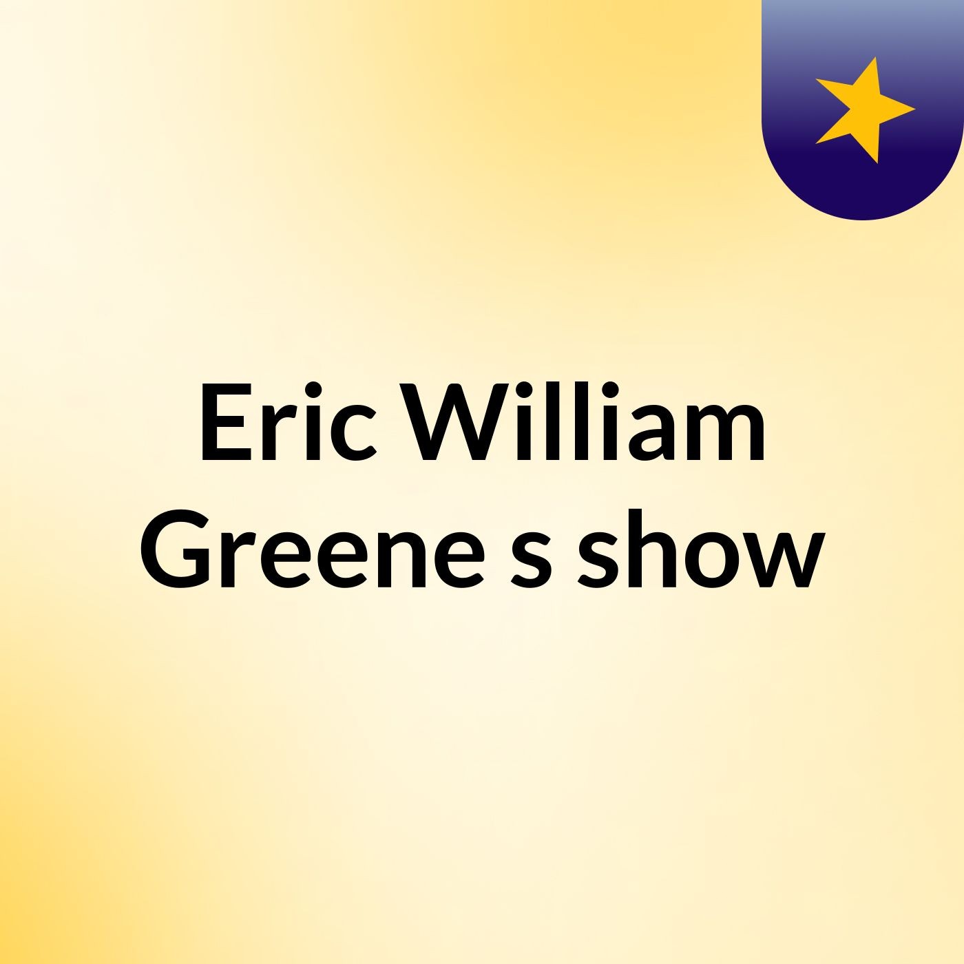 Episode 2 - Eric William Greene's show