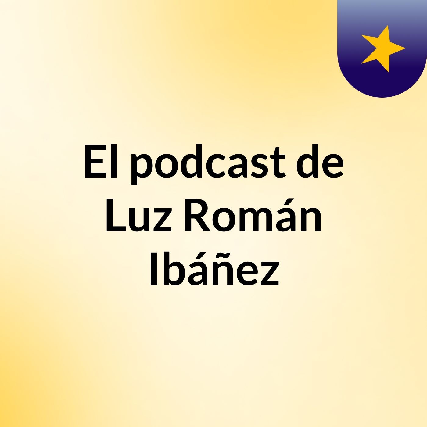 El podcast de Luz Román Ibáñez