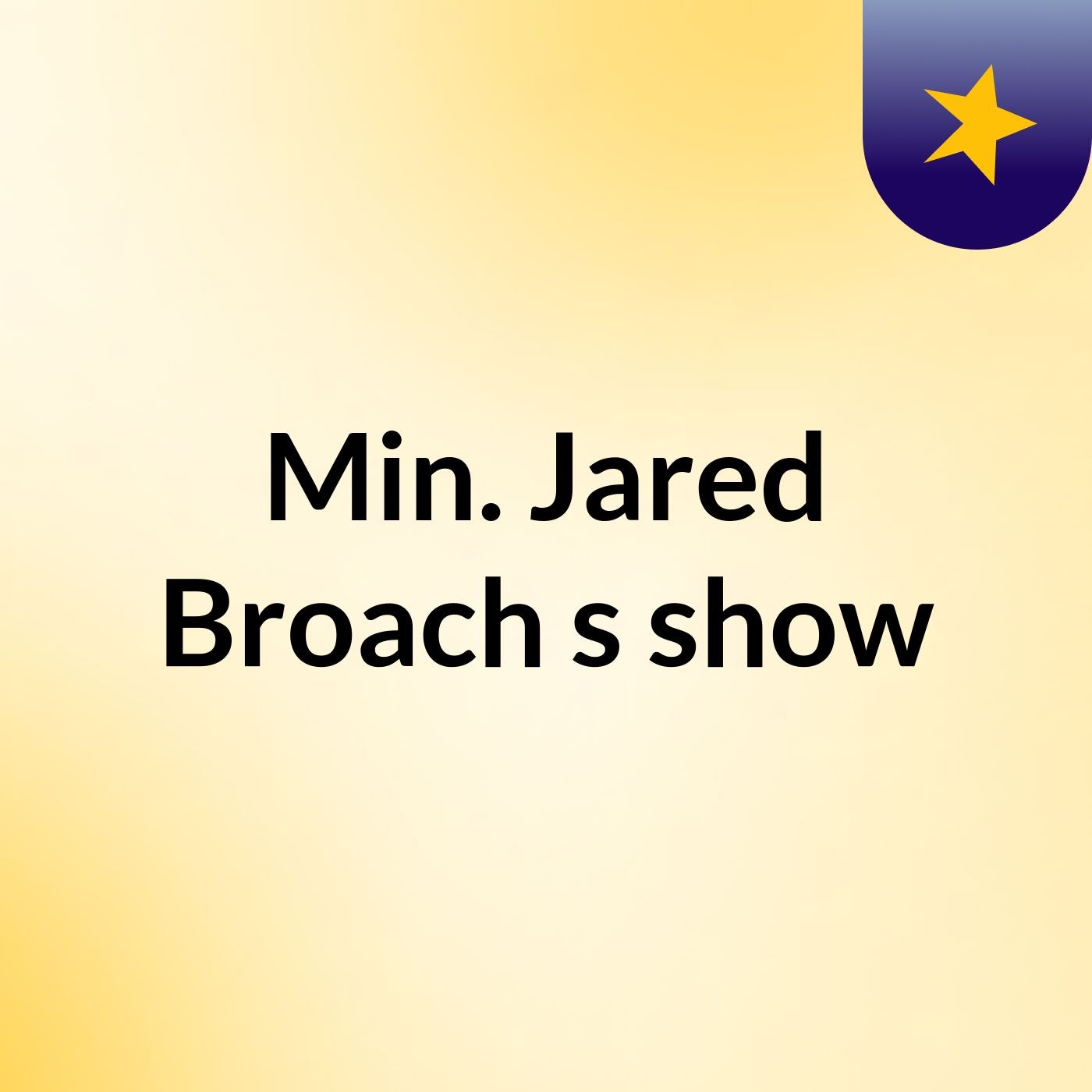 Min. Jared Broach's show podcast artwork
