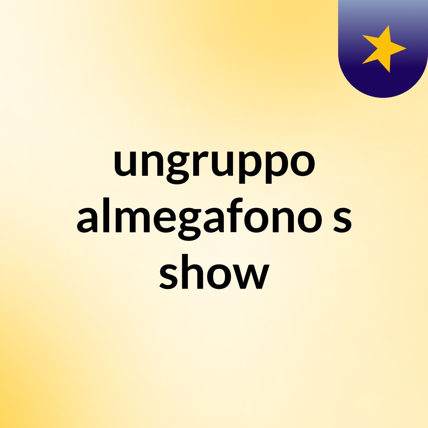 ungruppo almegafono's show