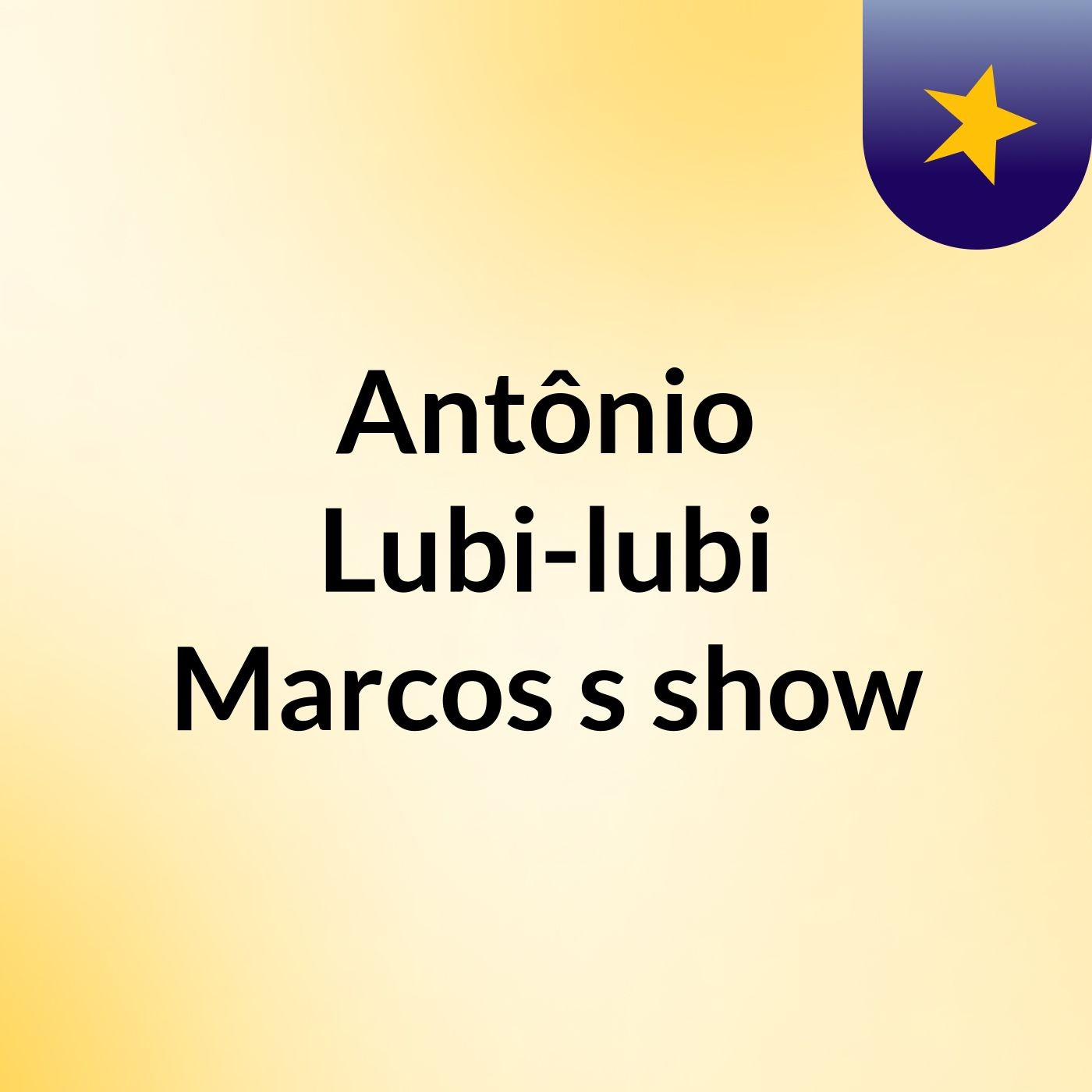 Antônio Lubi-lubi Marcos's show