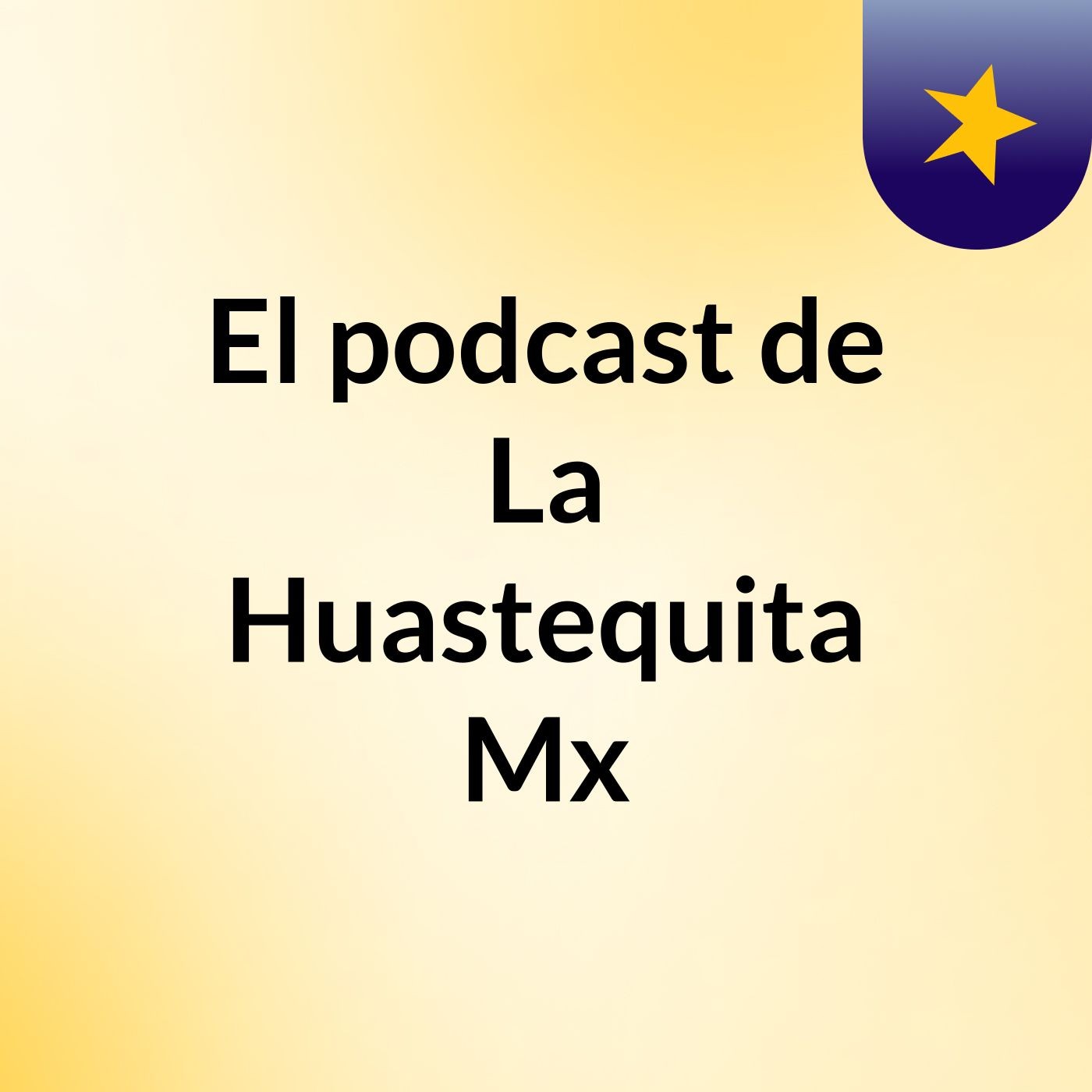 El podcast de La Huastequita Mx