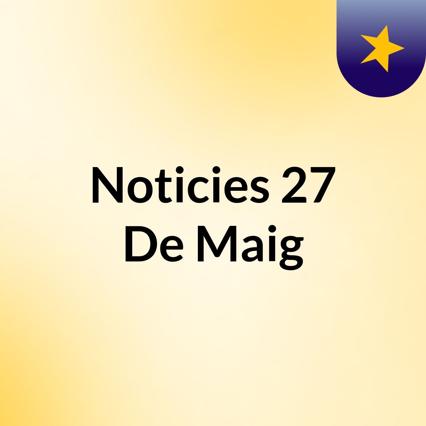 Noticies 27 De Maig