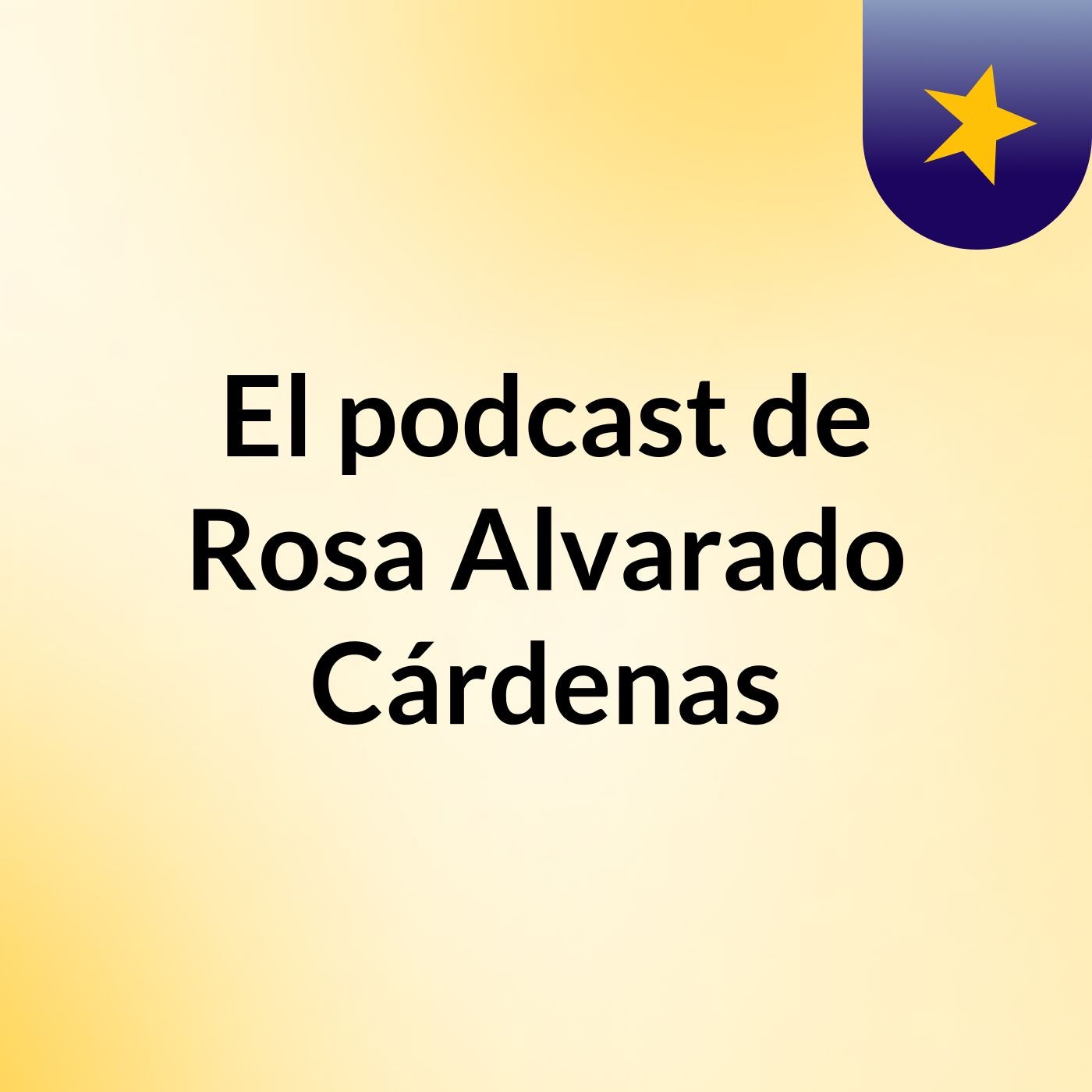 El podcast de Rosa Alvarado Cárdenas podcast artwork