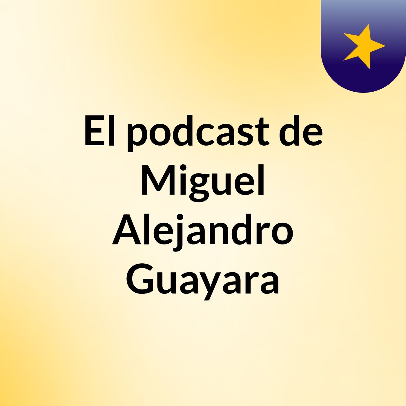 El podcast de Miguel Alejandro Guayara podcast artwork