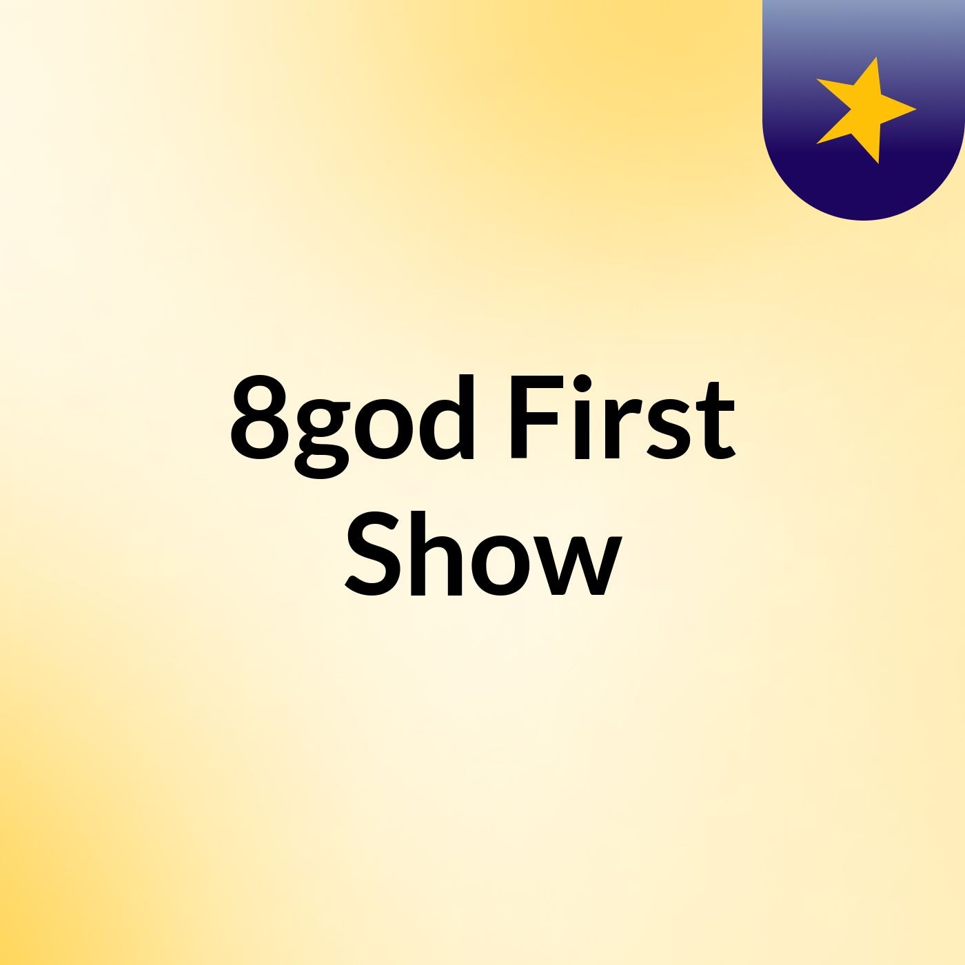 8god First Show