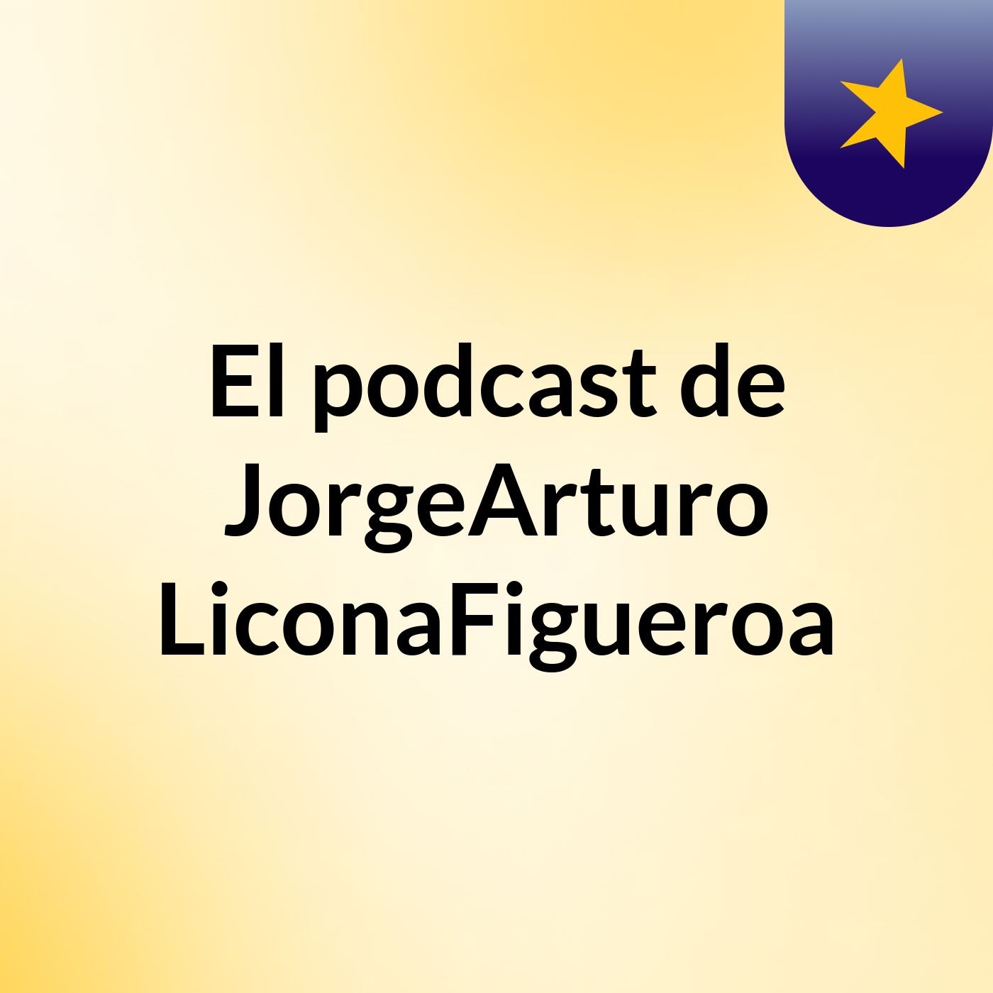 Episodio 1 - El podcast de JorgeArturo LiconaFigueroa