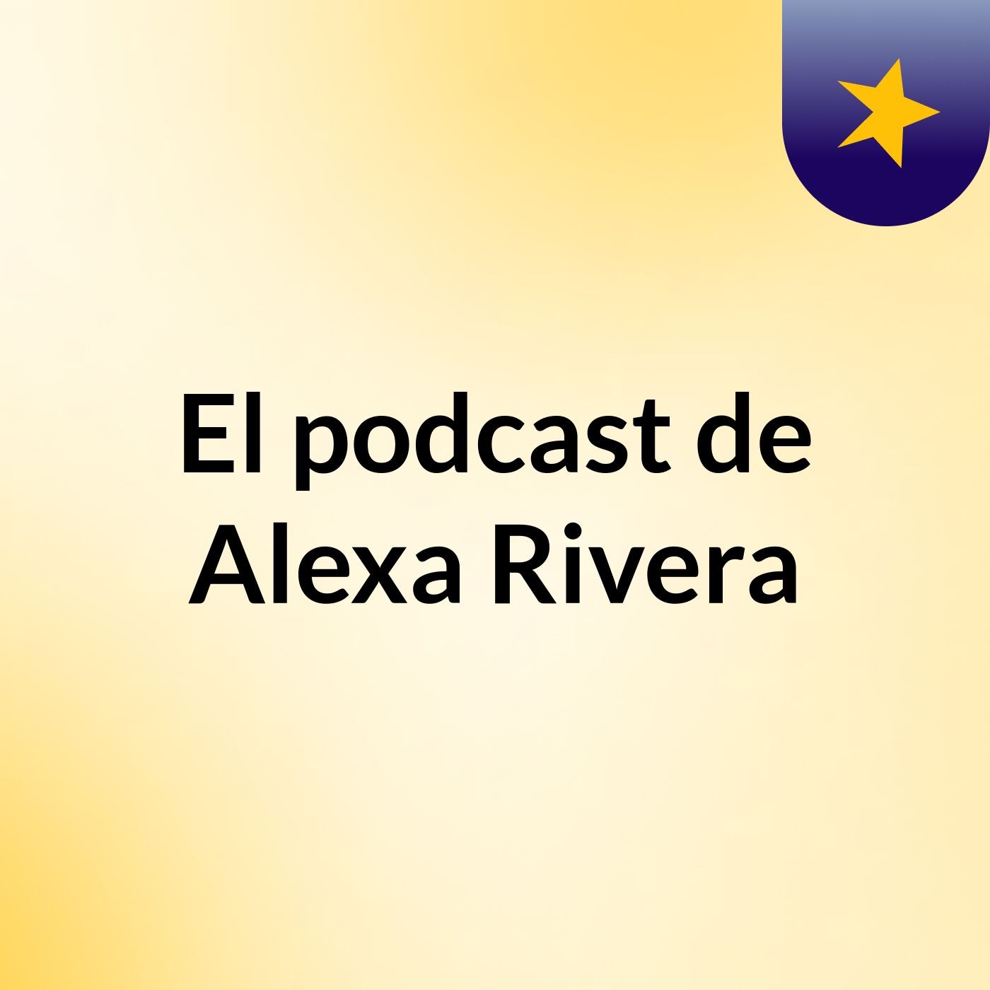 El podcast de Alexa Rivera