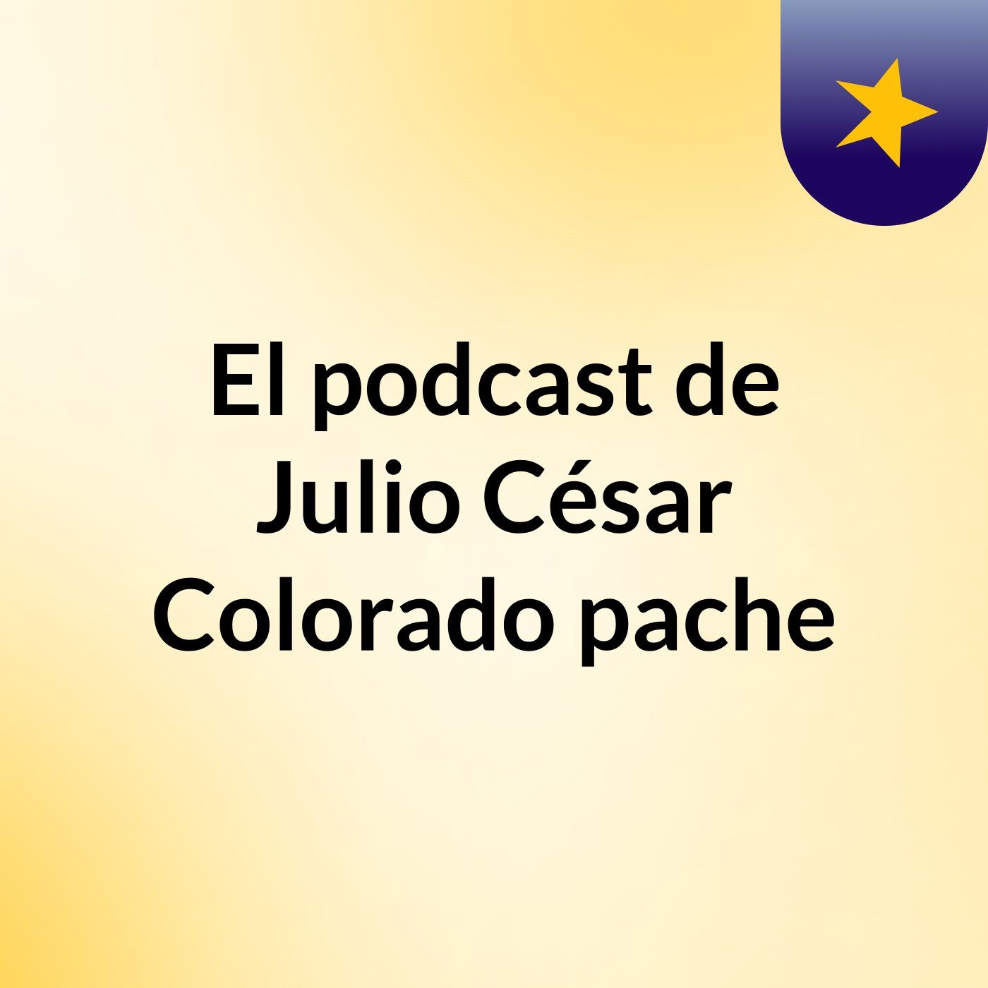 El podcast de Julio César Colorado pache
