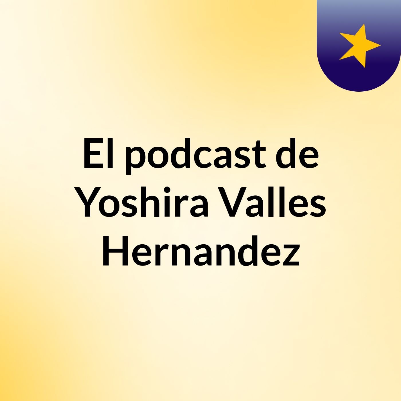 El podcast de Yoshira Valles Hernandez