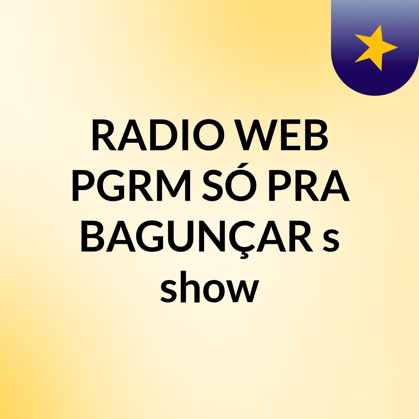 RADIO WEB PGRM SÓ PRA BAGUNÇAR's show