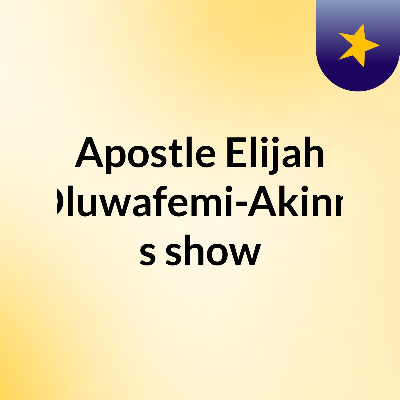 Apostle Elijah Oluwafemi-Akinm's show cover art