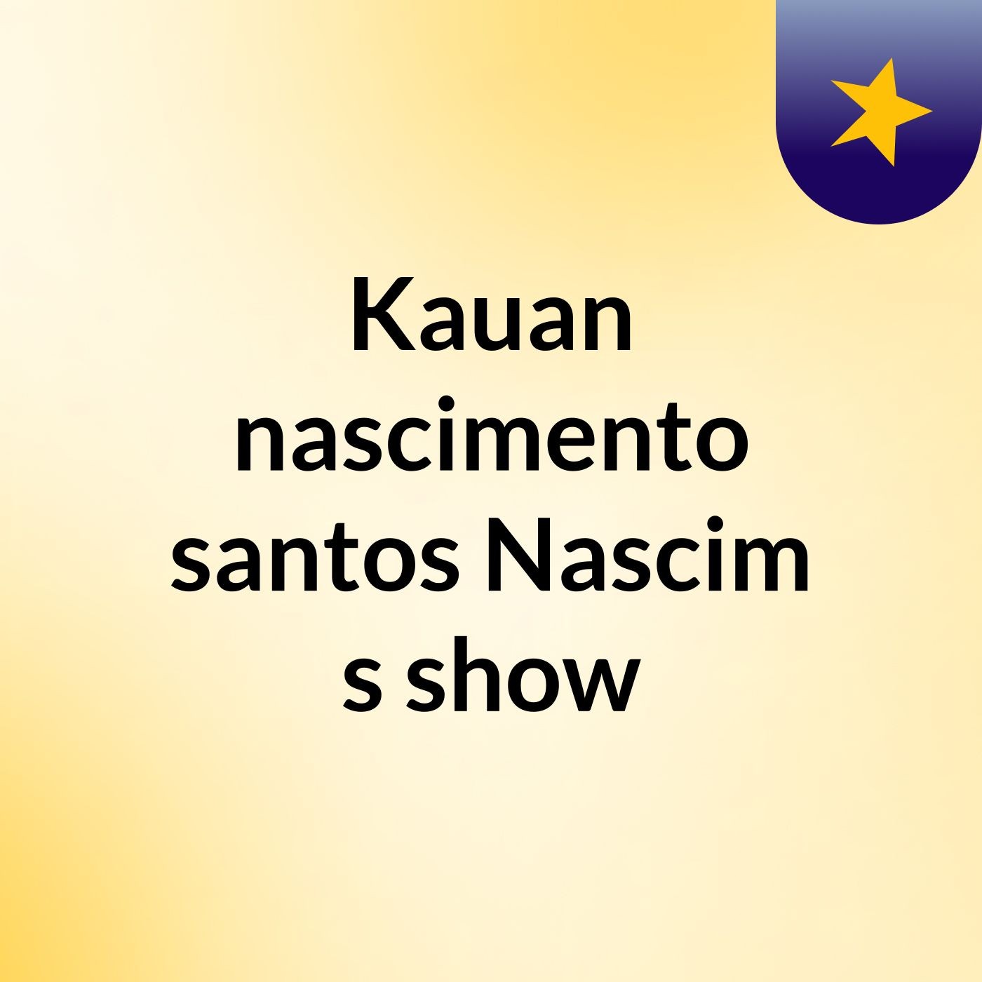 Kauan nascimento santos Nascim's show