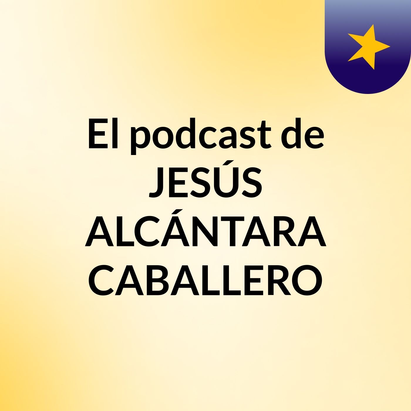 El podcast de JESÚS ALCÁNTARA CABALLERO