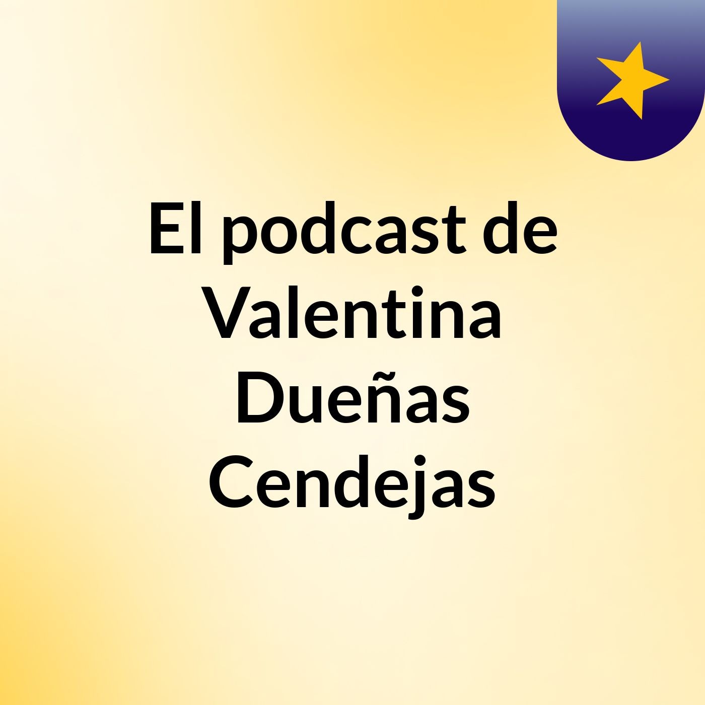 El podcast de Valentina Dueñas Cendejas