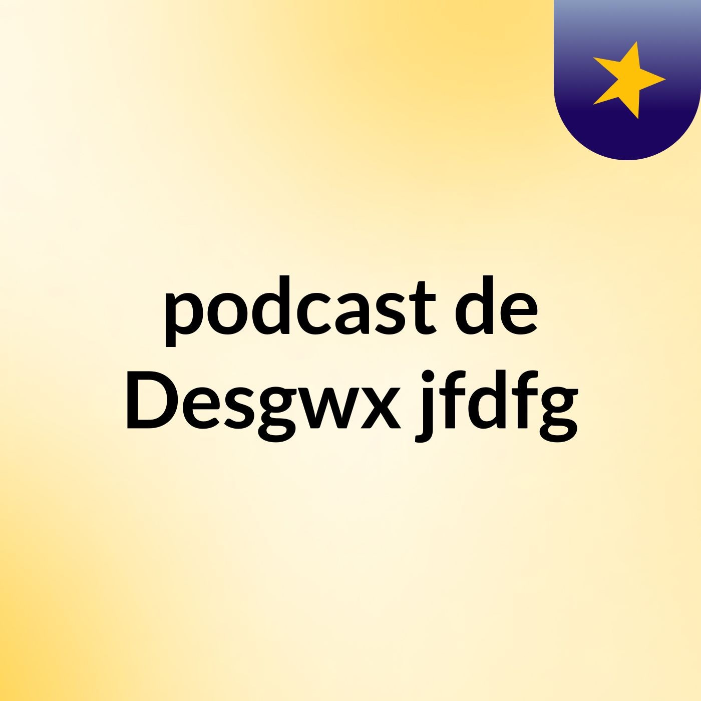 podcast de Desgwx jfdfg