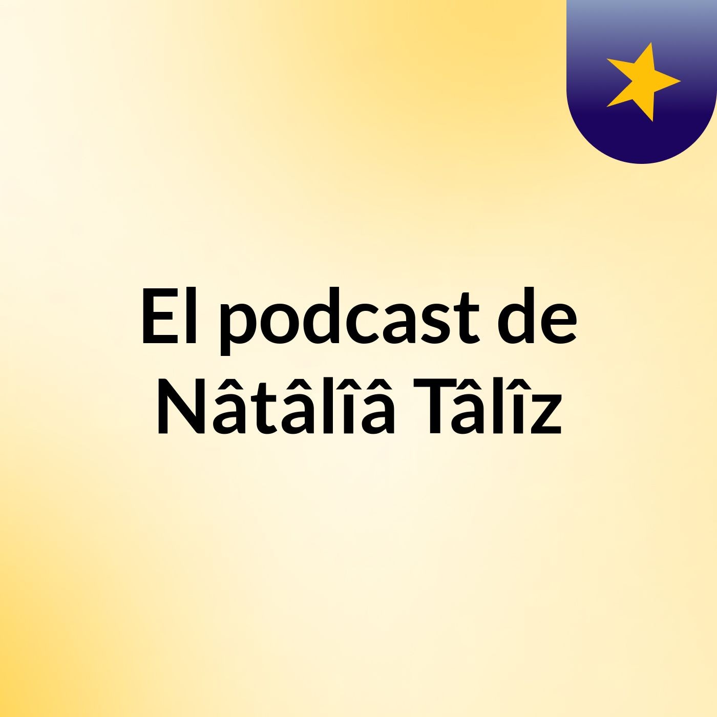 El podcast de Nâtâlîâ Tâlîz podcast artwork
