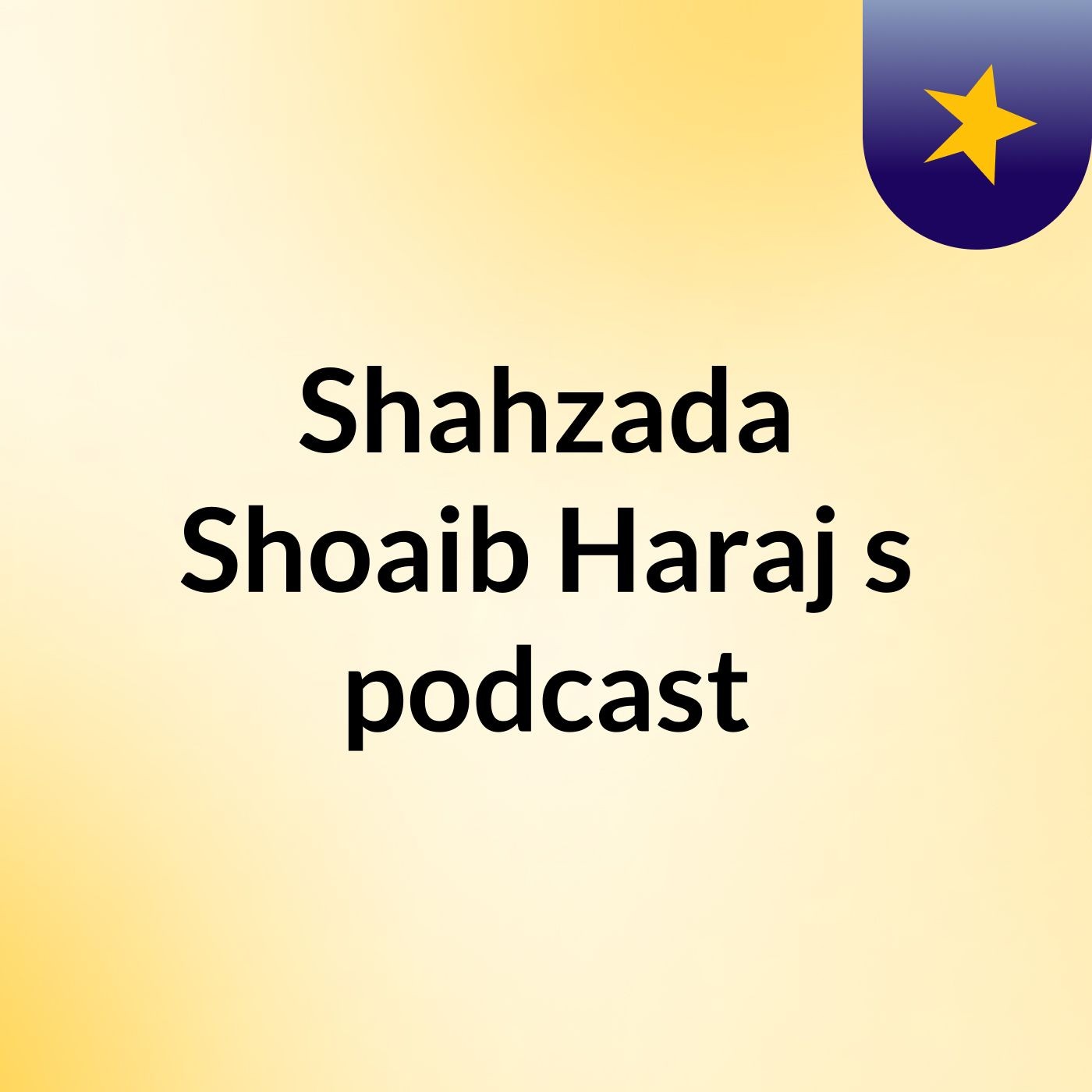 Shahzada Shoaib Haraj\'s podcast