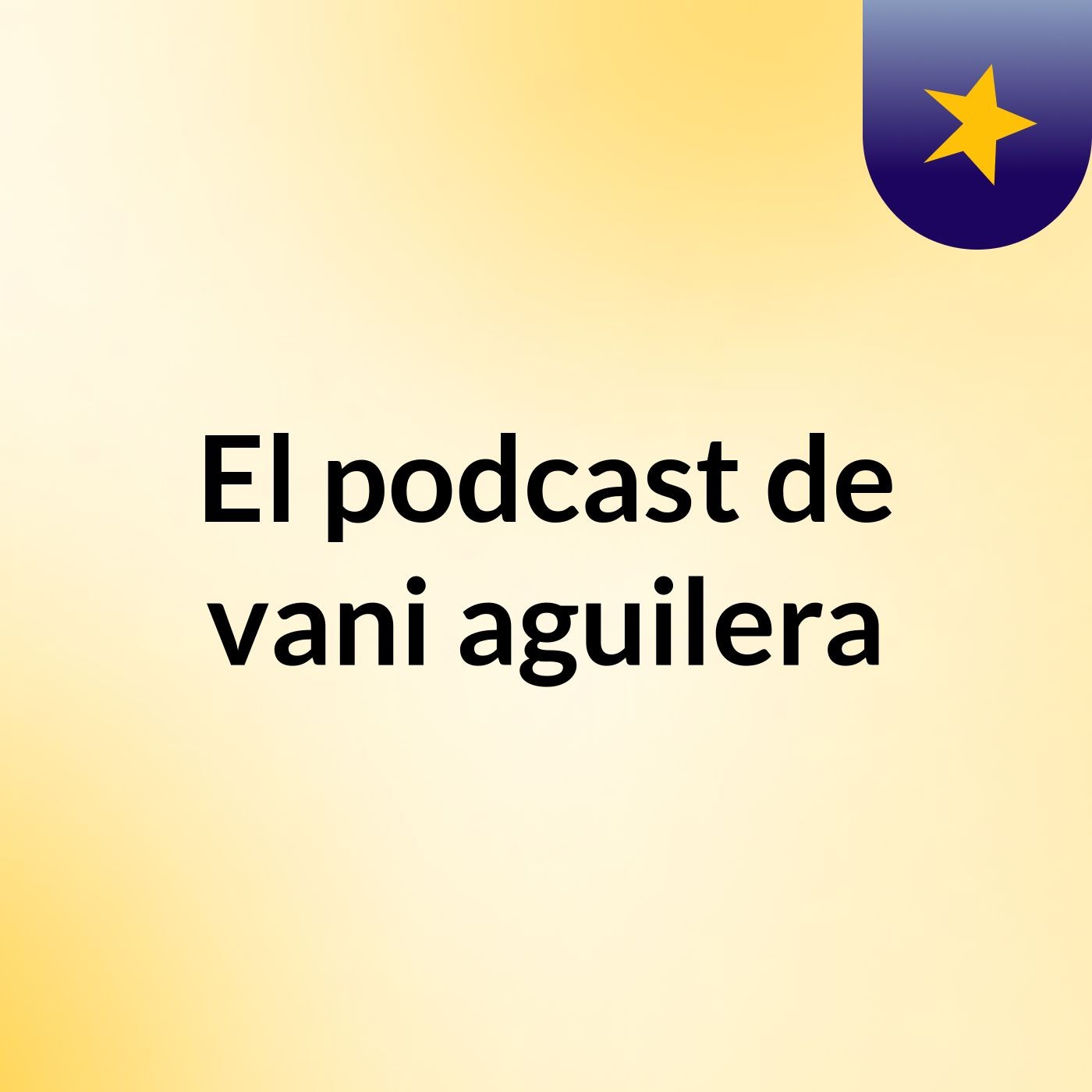 El podcast de vani aguilera podcast artwork