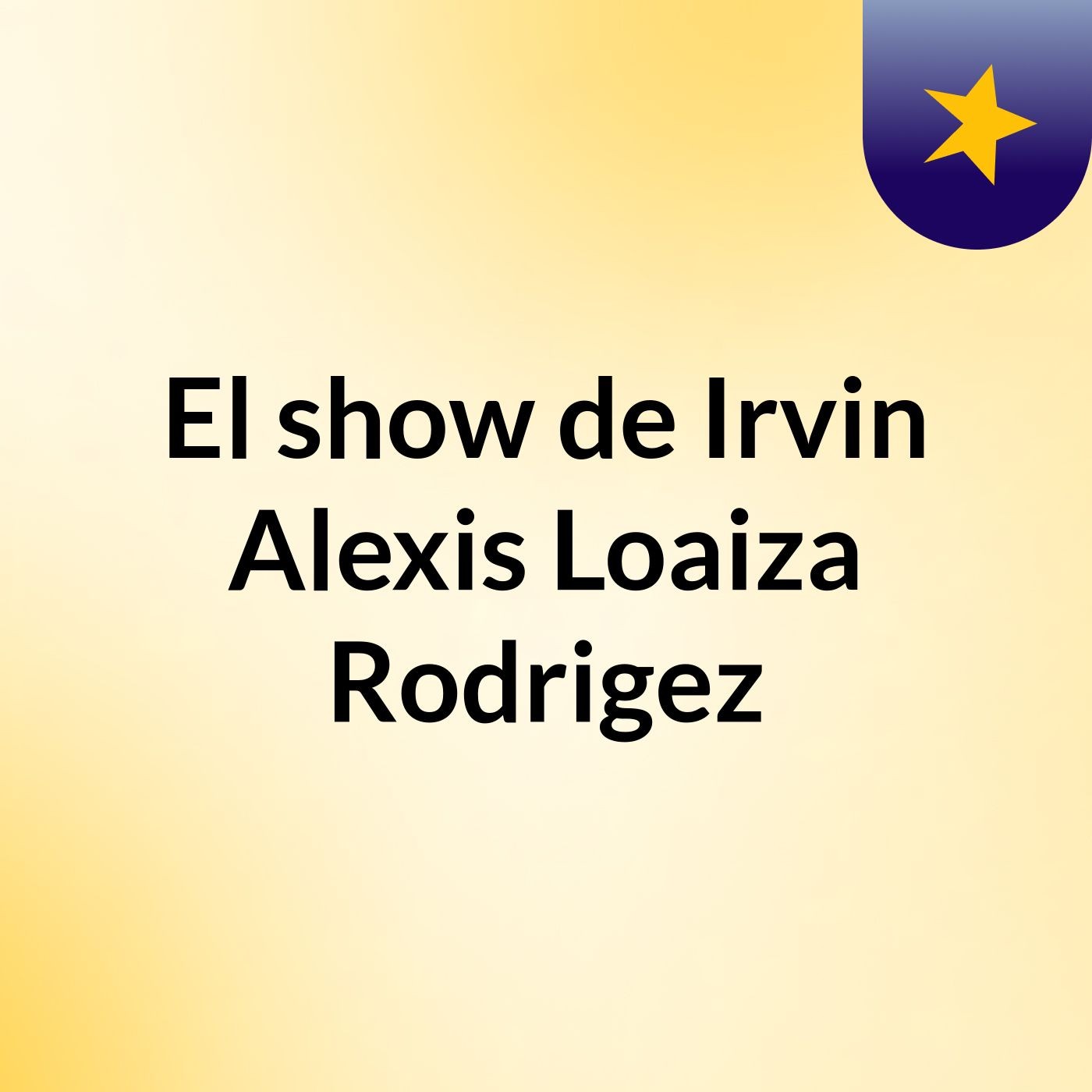 El show de Irvin Alexis Loaiza Rodrigez