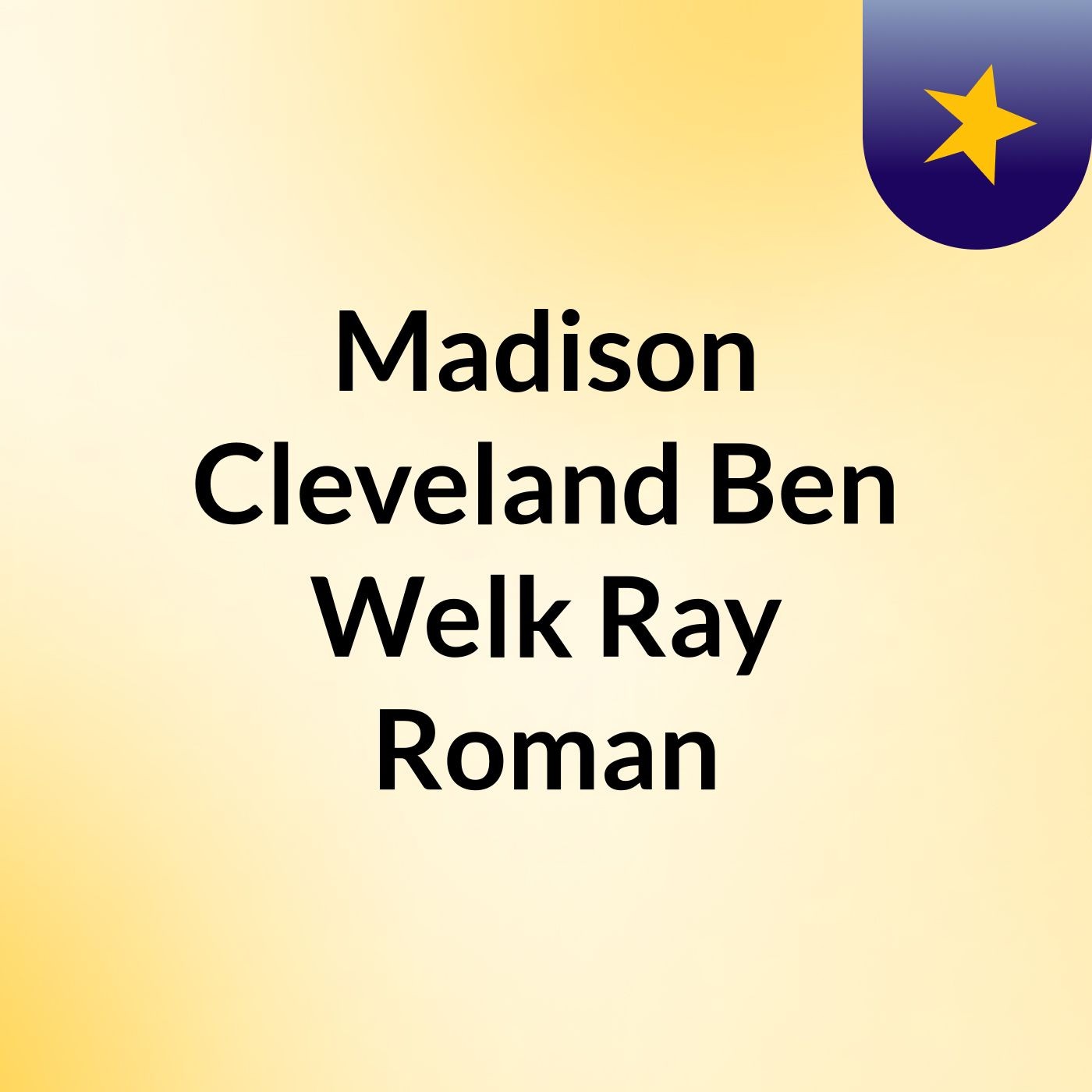 Madison Cleveland, Ben Welk, Ray Roman