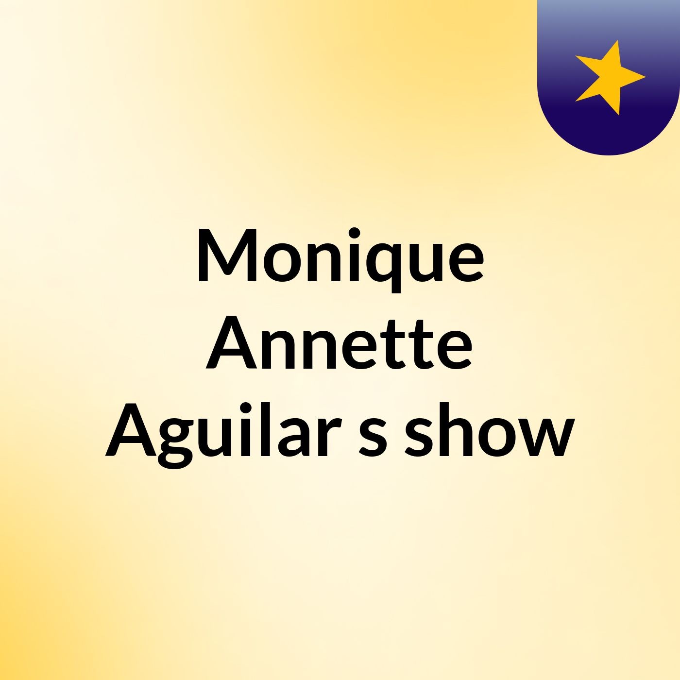 Monique Annette Aguilar's show