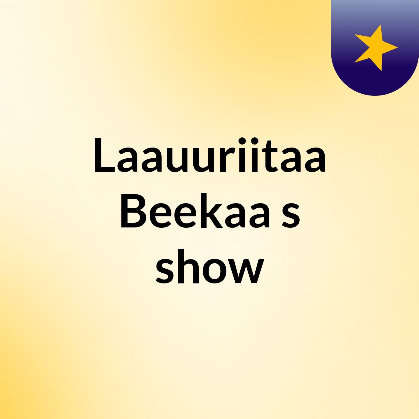 Laauuriitaa Beekaa's show