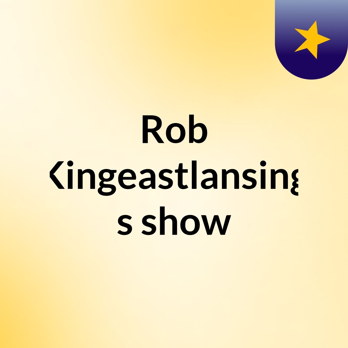 Rob Kingeastlansing's show