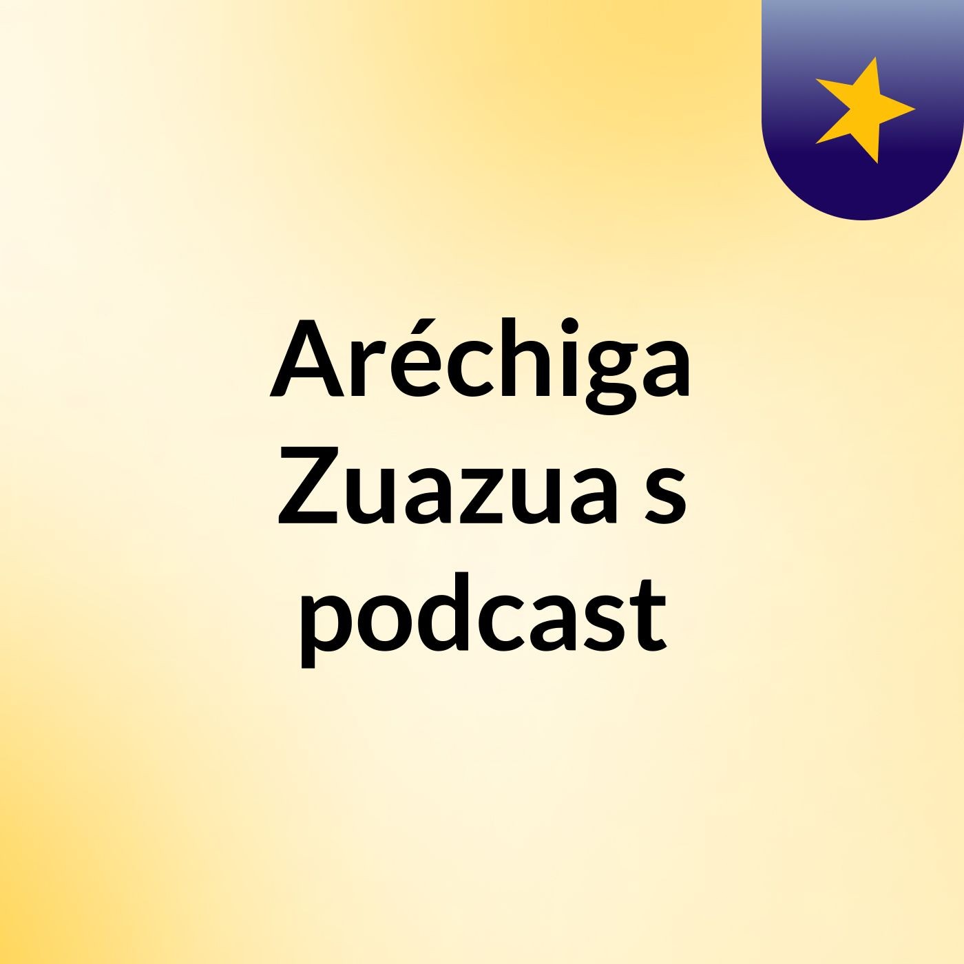 Aréchiga Zuazua's podcast podcast artwork