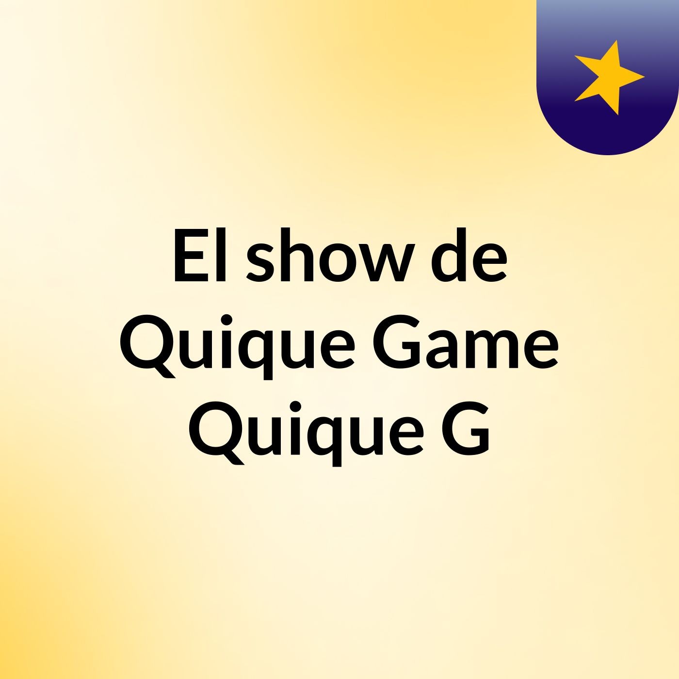 El show de Quique Game Quique G