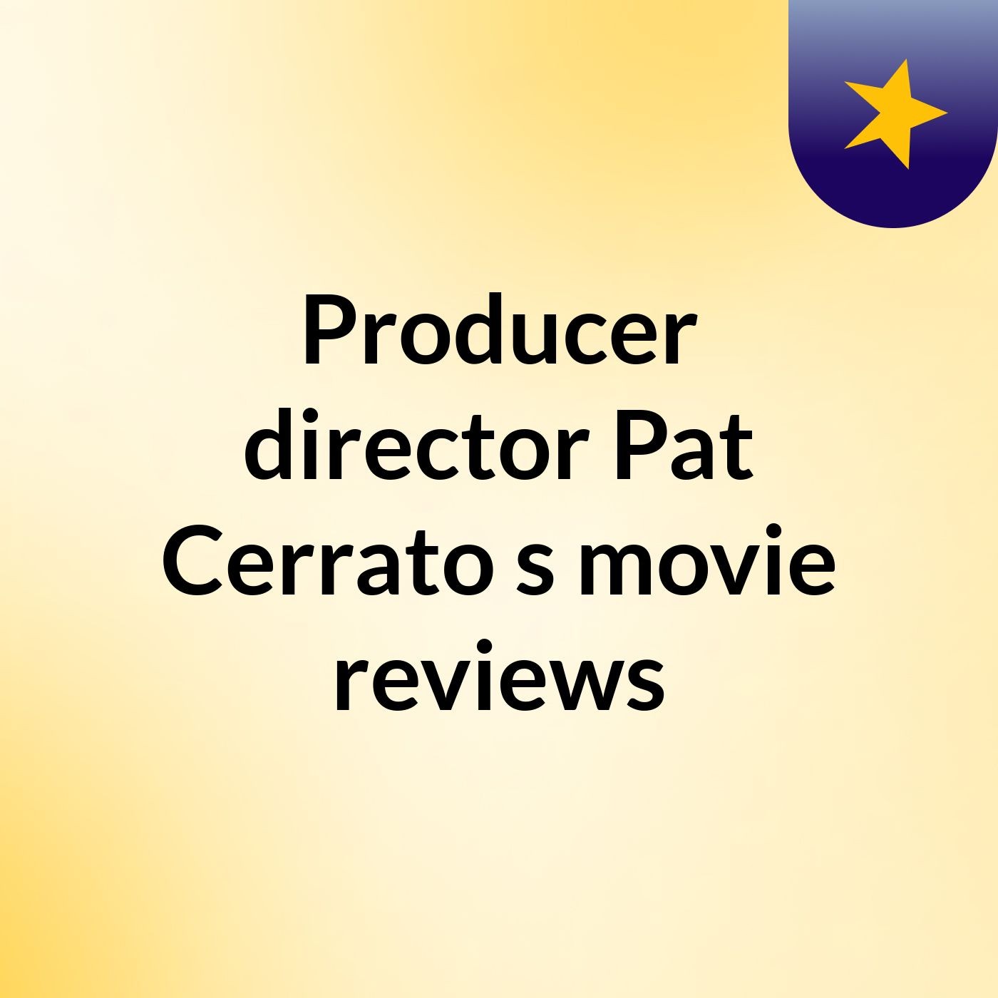 Producer/director Pat Cerrato\'s movie reviews