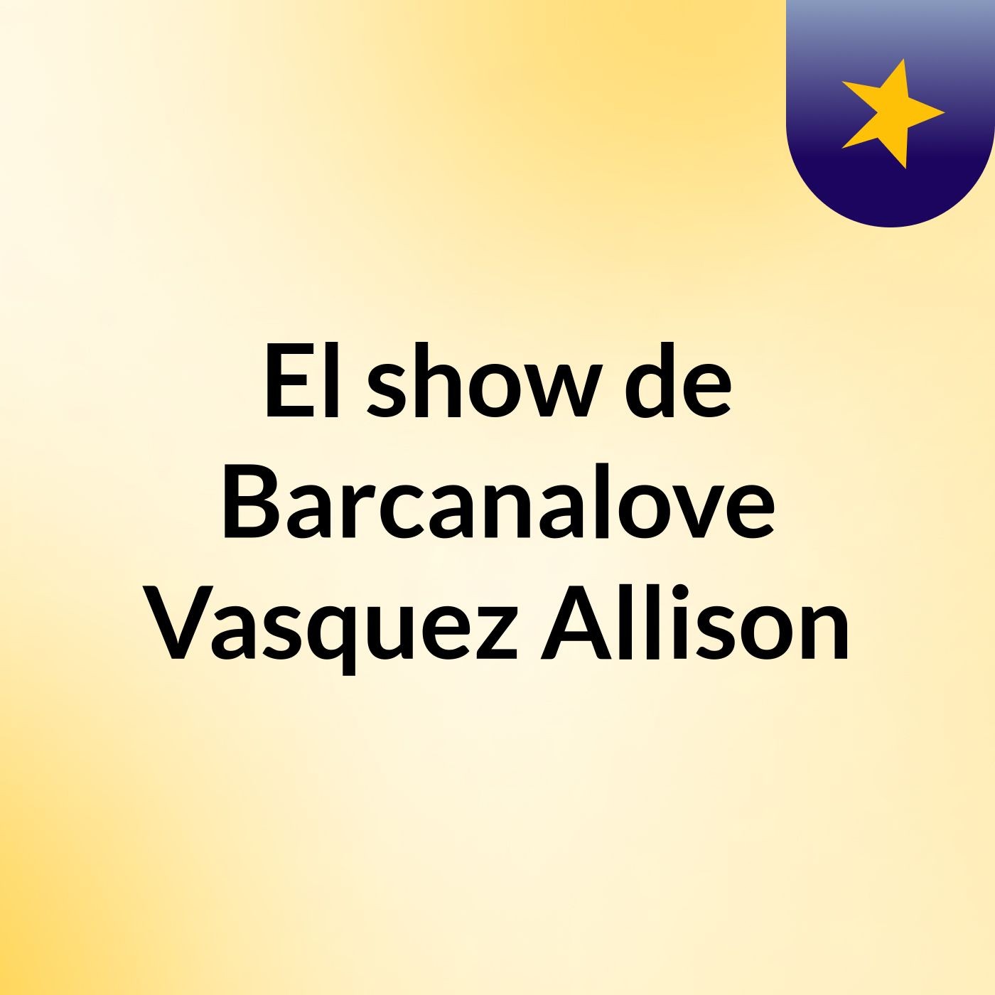 El show de Barcanalove Vasquez Allison