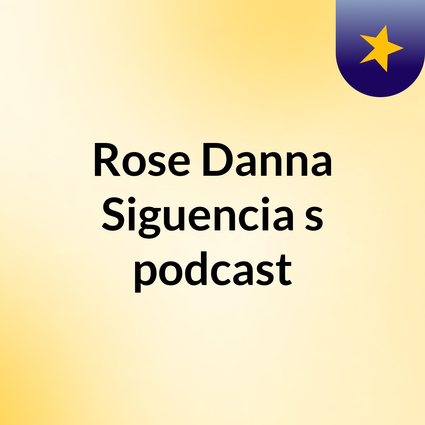 Rose Danna Siguencia's podcast