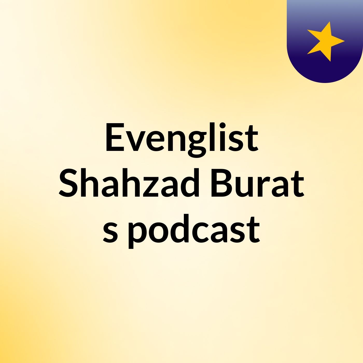 Evenglist Shahzad Burat's podcast cover art
