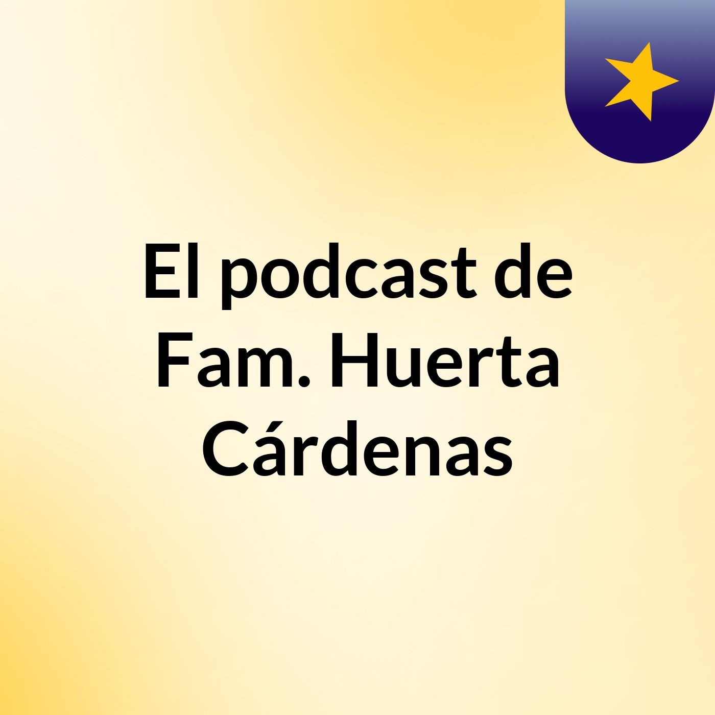El podcast de Fam. Huerta Cárdenas