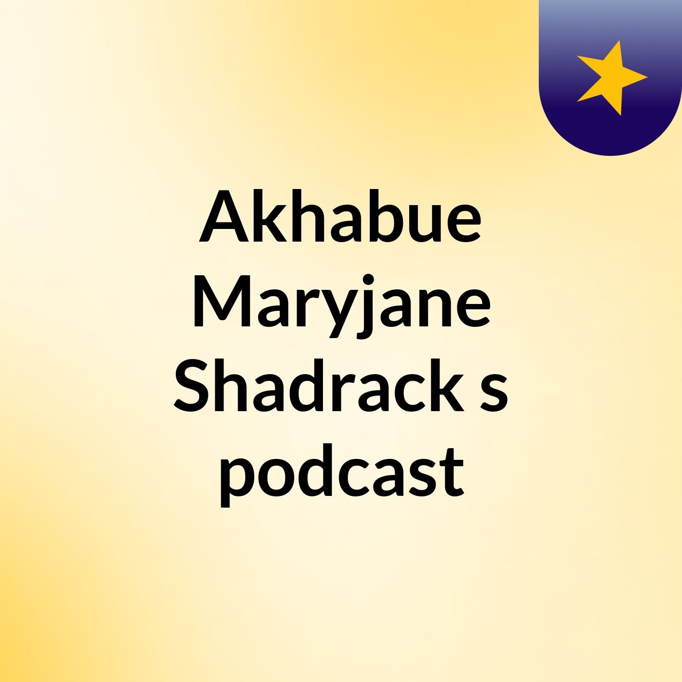 Akhabue Maryjane Shadrack\'s podcast