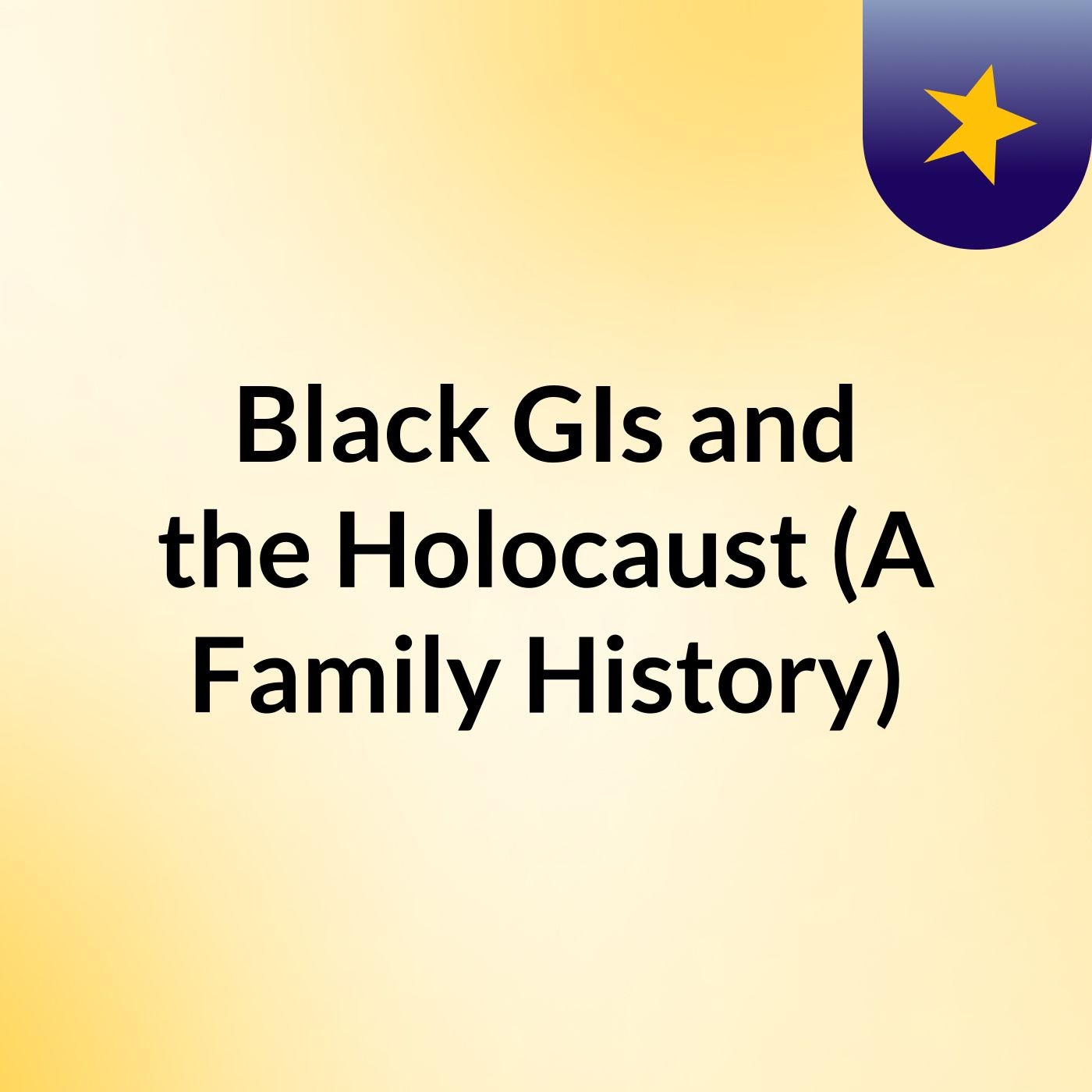 Black GIs and the Holocaust (A Family History)
