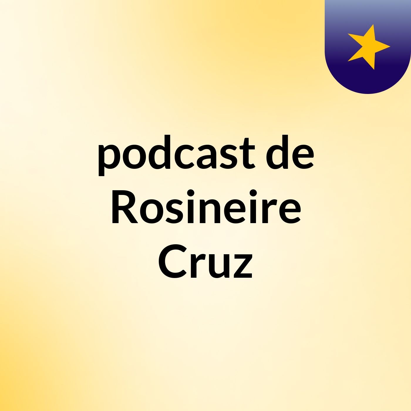 podcast de Rosineire Cruz