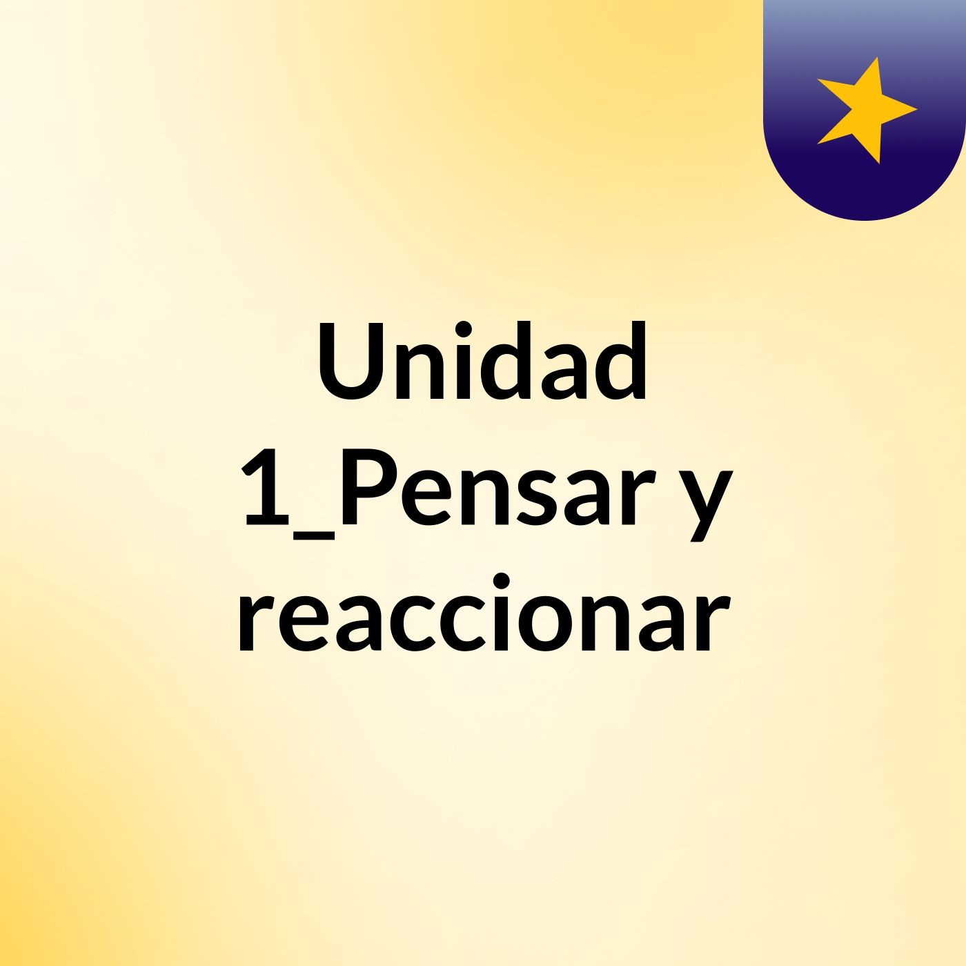 Unidad 1_Pensar y reaccionar
