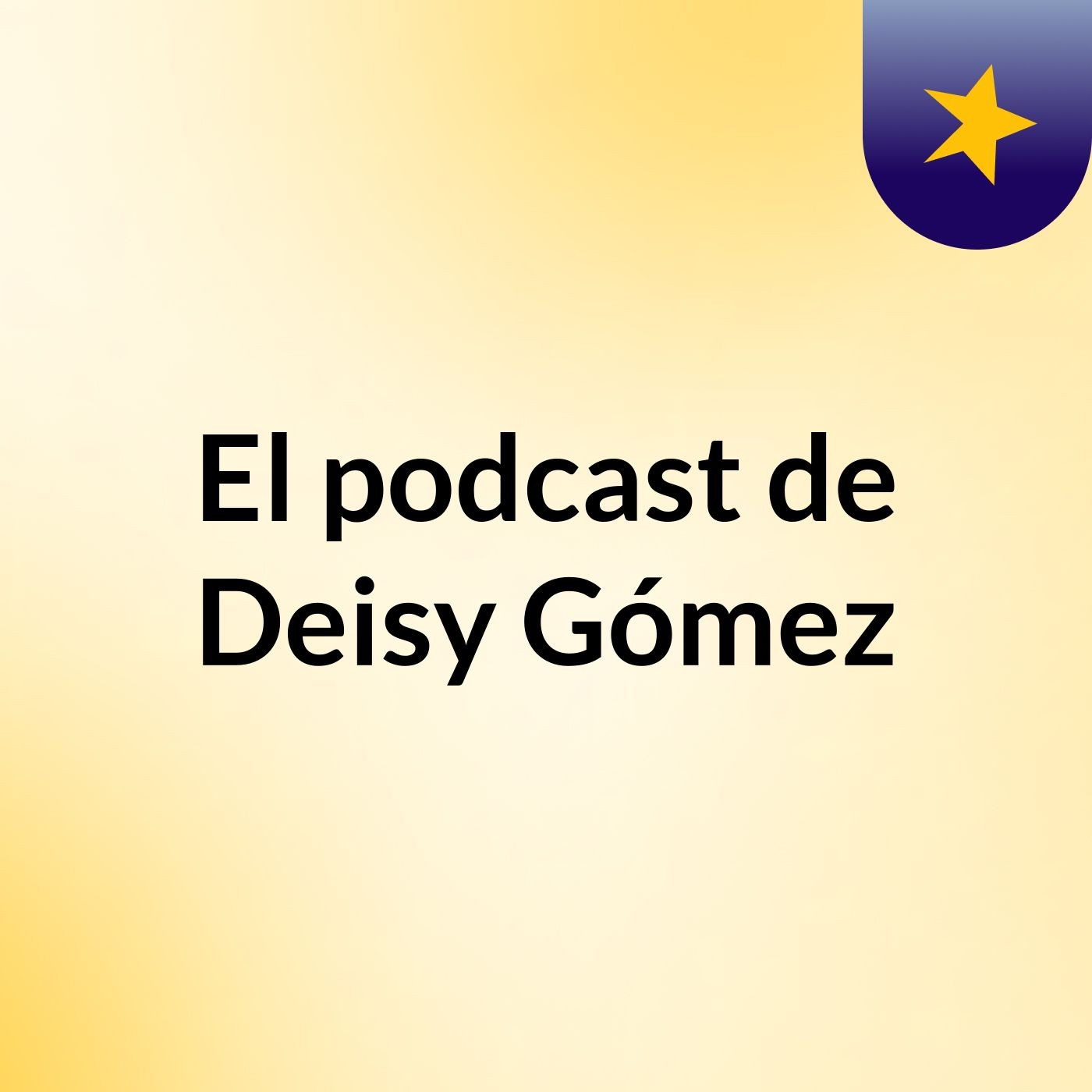 El podcast de Deisy Gómez podcast artwork
