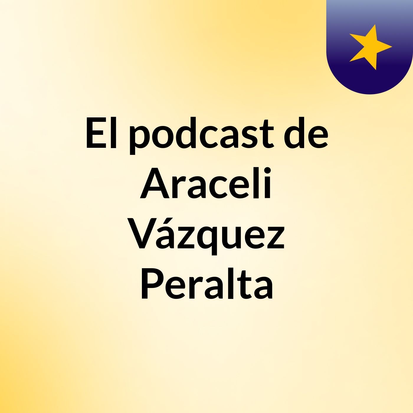 El podcast de Araceli Vázquez Peralta