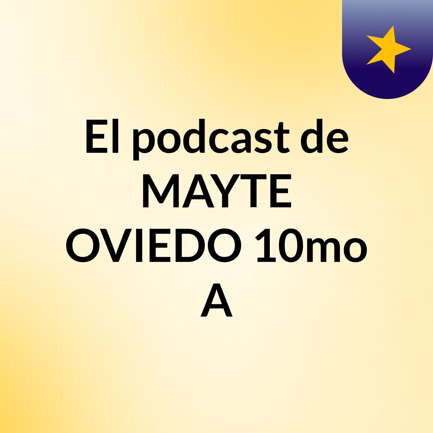 El podcast de MAYTE OVIEDO 10mo A