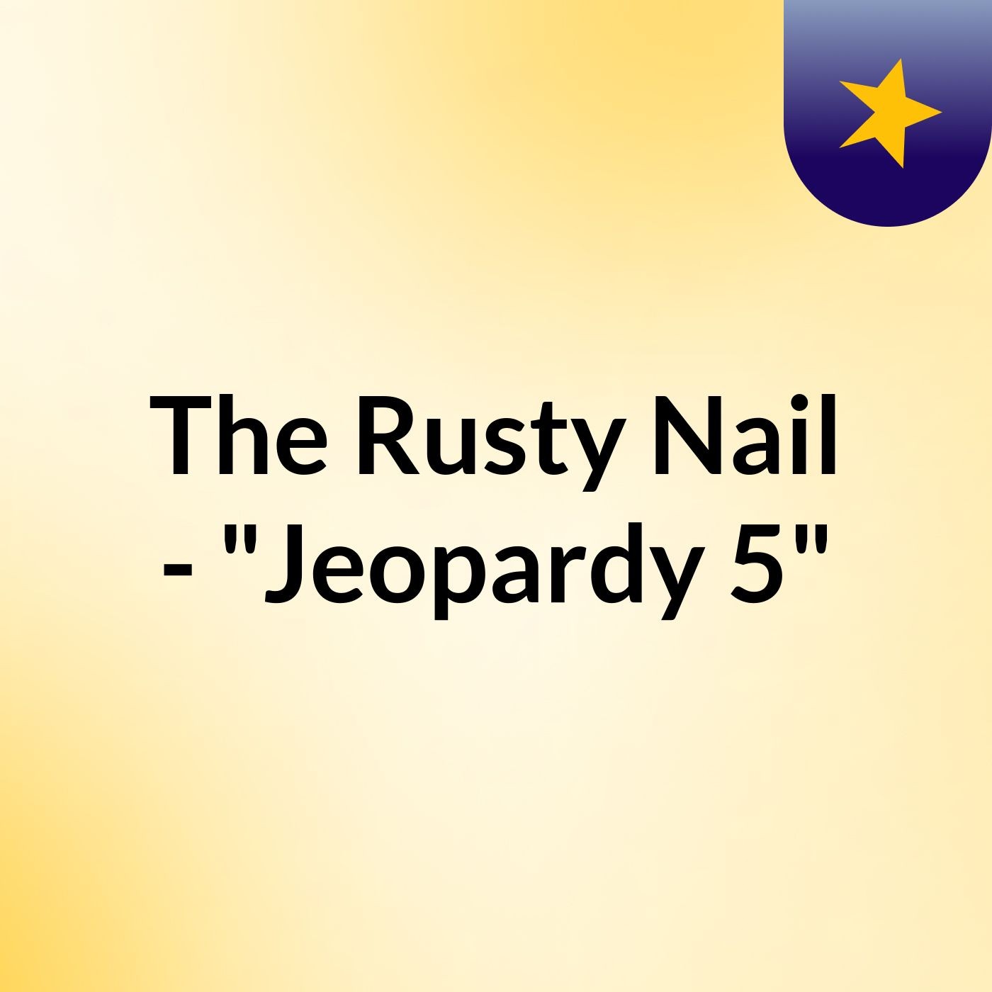 The Rusty Nail - "Jeopardy 5"