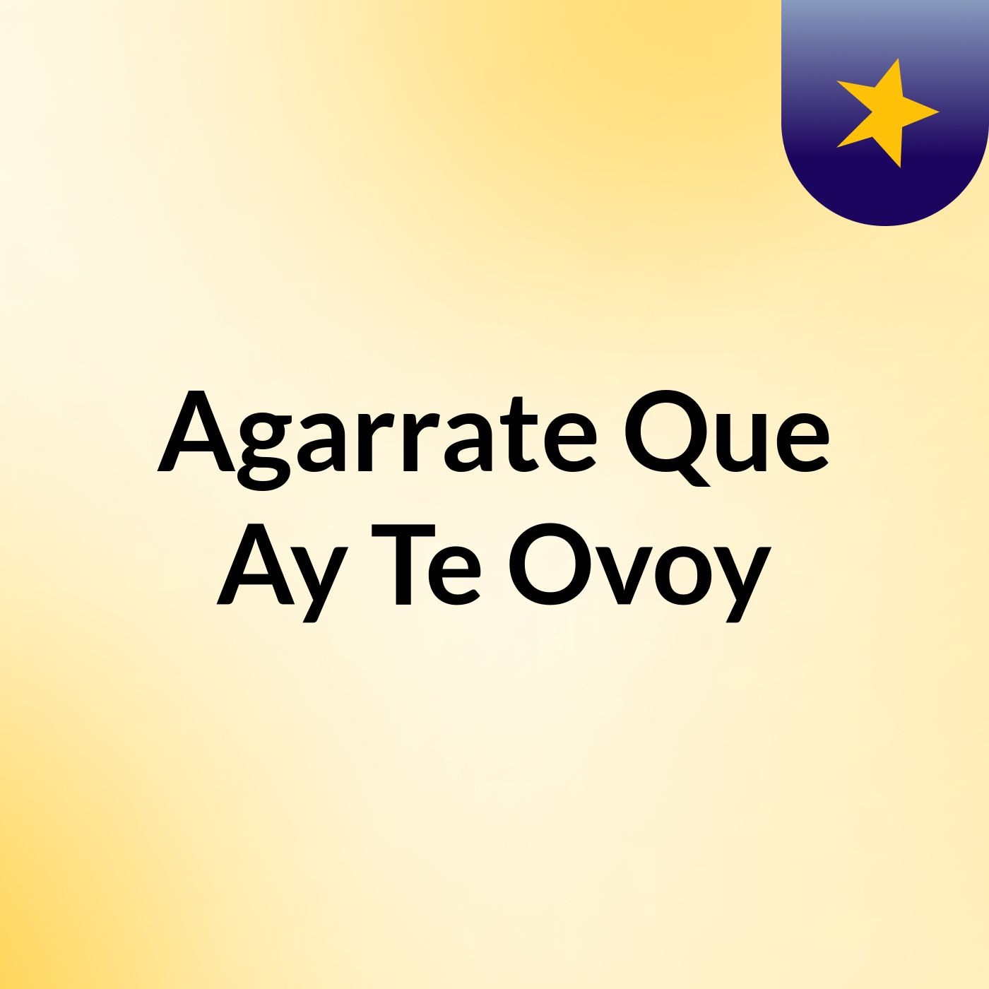 Agarrate Que Ay Te Ovoy