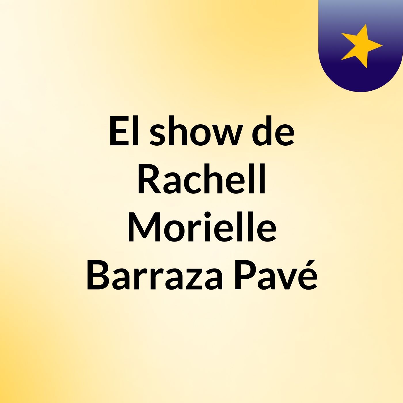 El show de Rachell Morielle Barraza Pavé