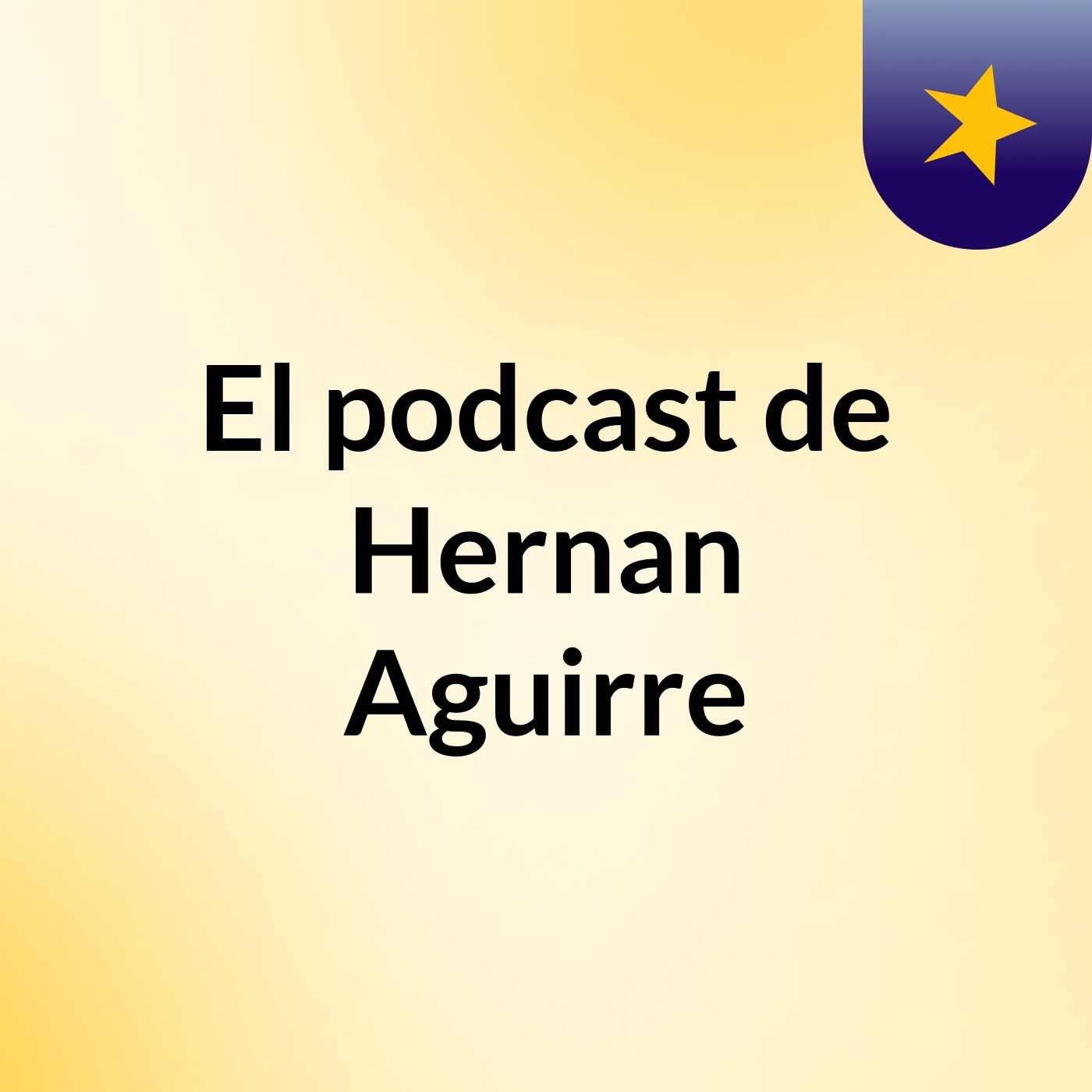 El podcast de Hernan Aguirre podcast artwork