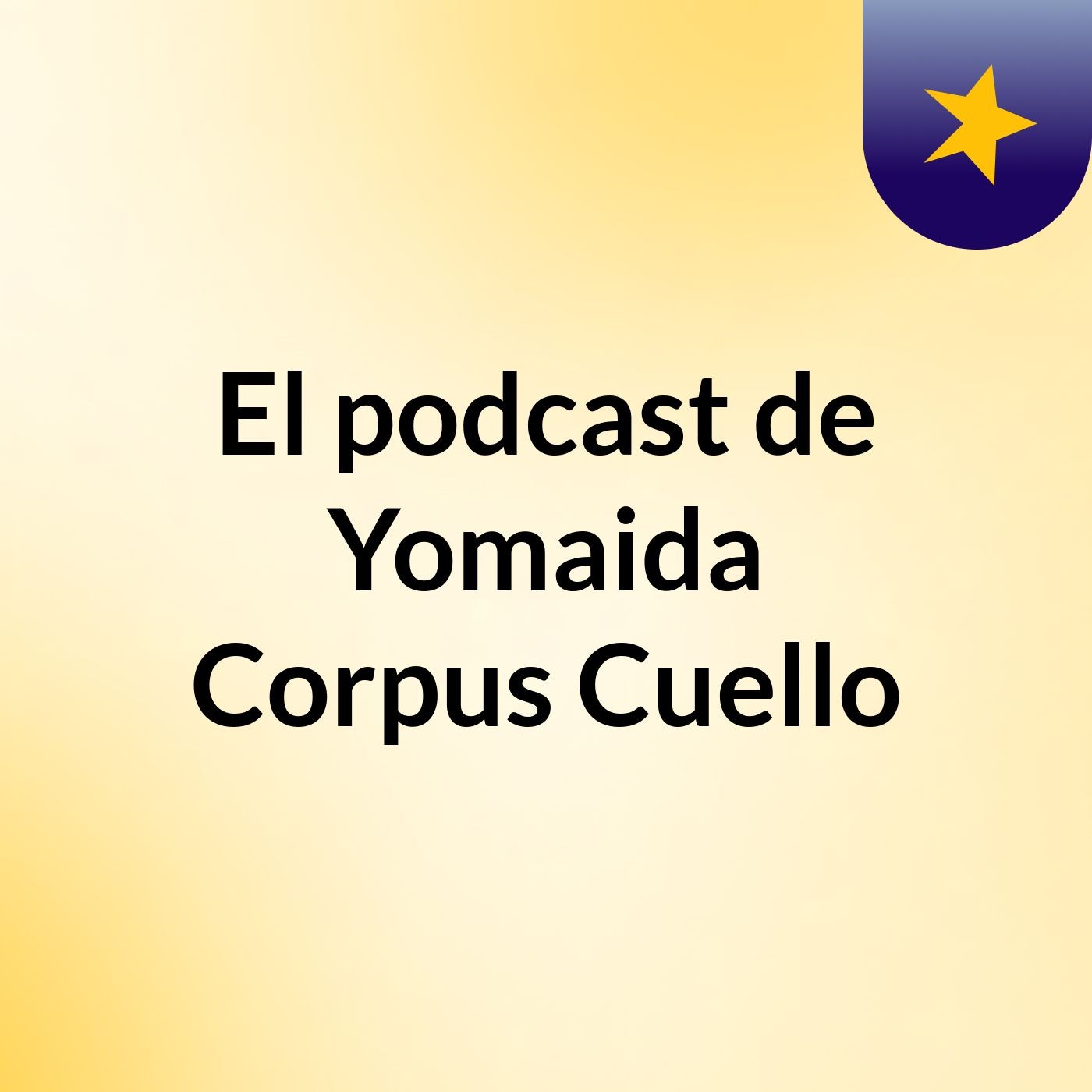 El podcast de Yomaida Corpus Cuello podcast artwork