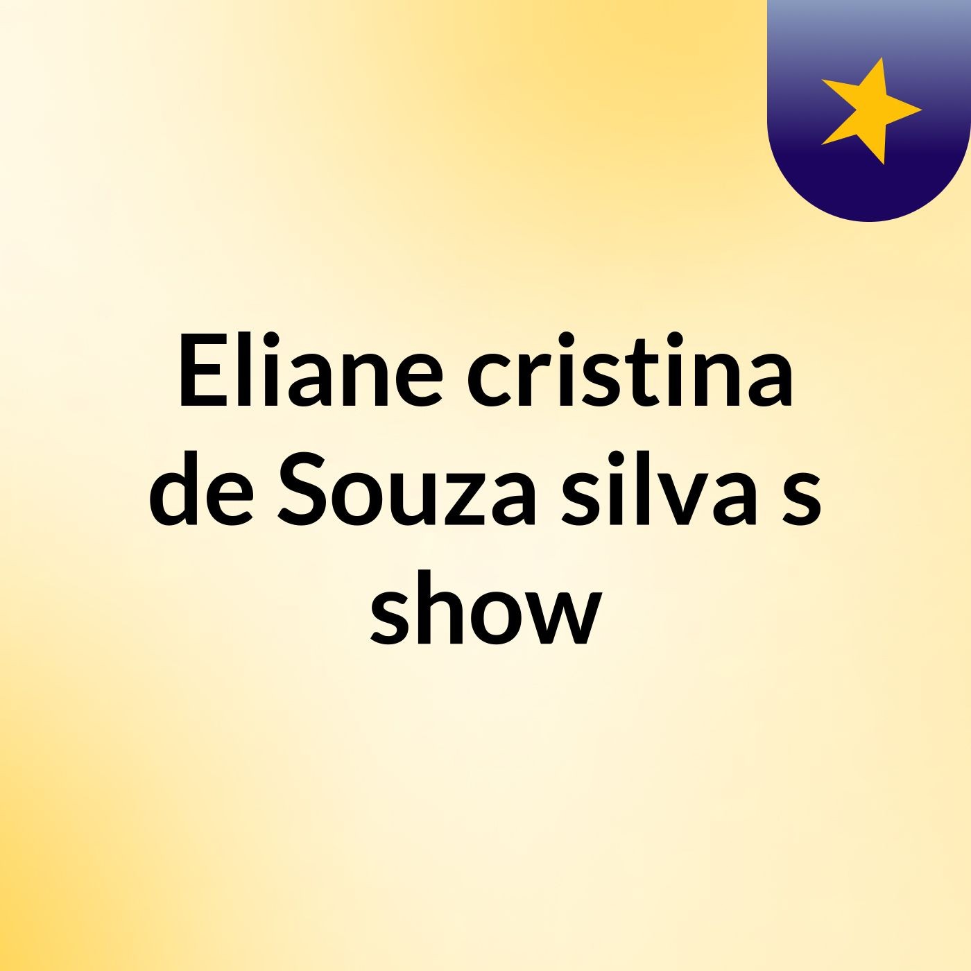 Eliane cristina de Souza silva's show